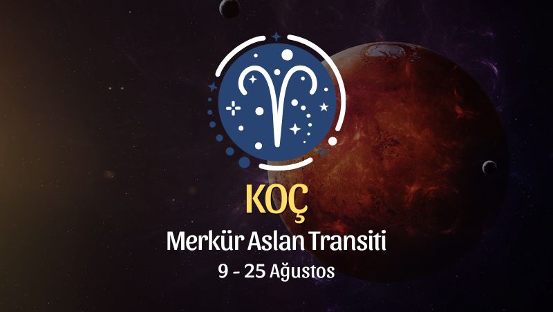 Koç Burcu: Merkür Aslan Transiti Yorumu, 9 - 25 Ağustos 2026
