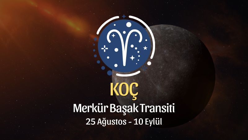 Koç Burcu: Merkür Başak Transiti Yorumu, 25 Ağustos 2026