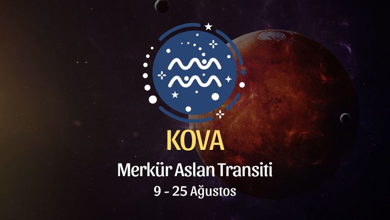 Kova Burcu: Merkür Aslan Transiti Yorumu, 9 - 25 Ağustos 2026