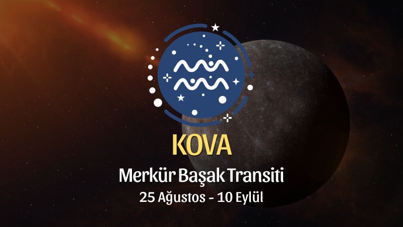 Kova Burcu: Merkür Başak Transiti Yorumu, 25 Ağustos 2026