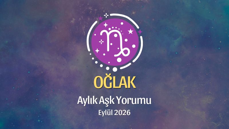 Oğlak Burcu: Eylül 2026 Aylık Aşk yorumu