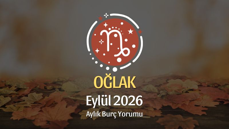 Oğlak Burcu Eylül 2026 Aylık Yorum