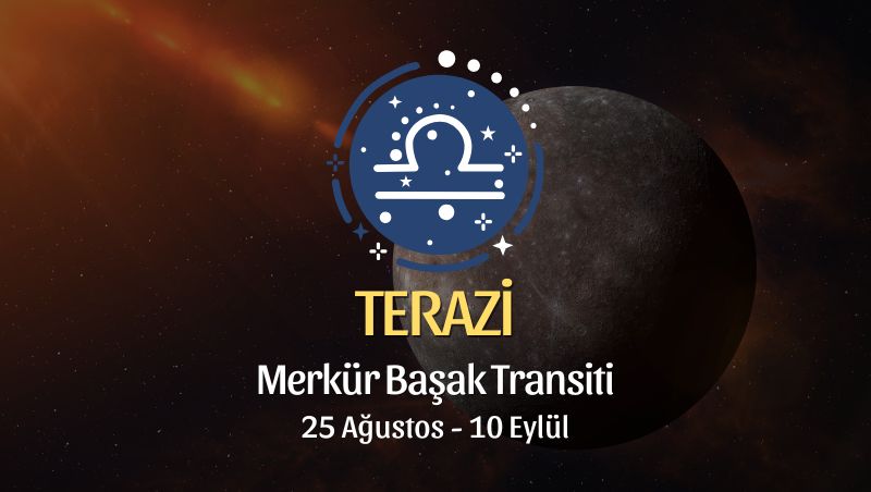 Terazi Burcu: Merkür Başak Transiti Yorumu, 25 Ağustos 2026