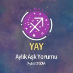 Yay Burcu: Eylül 2026 Aylık Aşk yorumu