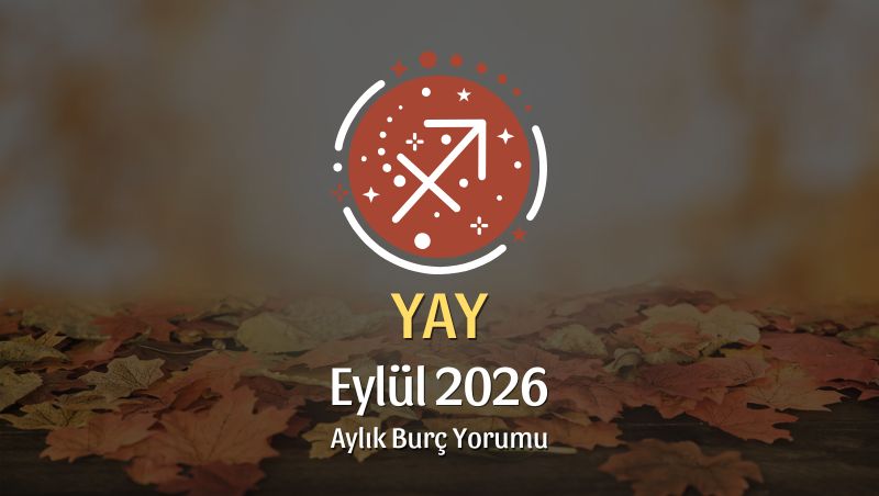 Yay Burcu Eylül 2026 Aylık Yorum
