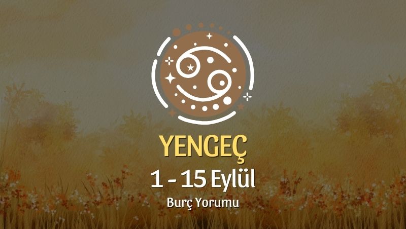 Yengeç Burcu: 1 - 15 Eylül Burç Yorumu