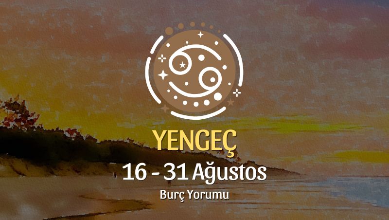 Yengeç Burcu: 16 - 31 Ağustos Yorumu