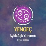 Yengeç Burcu: Eylül 2026 Aylık Aşk yorumu
