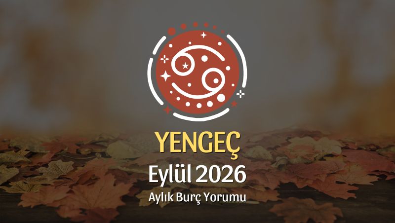 Yengeç Burcu Eylül 2026 Aylık Yorum