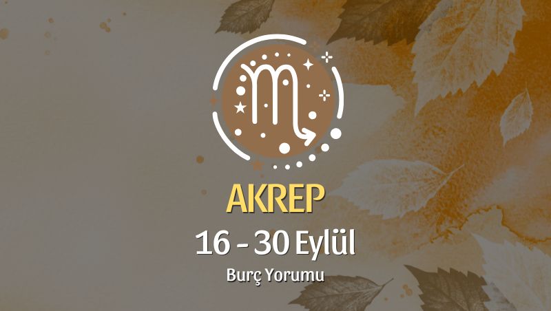 Akrep Burcu: 16 - 30 Eylül Burç Yorumu