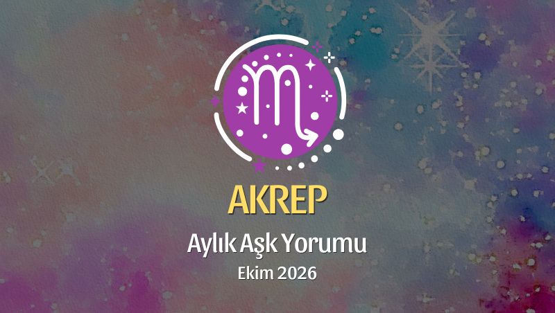 Akrep Burcu: Ekim 2026 Aylık Aşk Yorumu