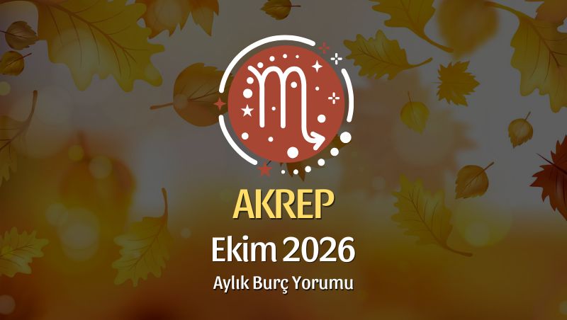 Akrep Burcu Ekim 2026 Aylık Yorum