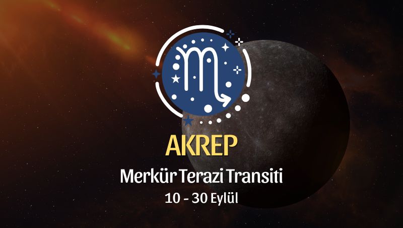 Akrep Burcu: Merkür Terazi Transiti Yorumu - 10 Eylül 2026