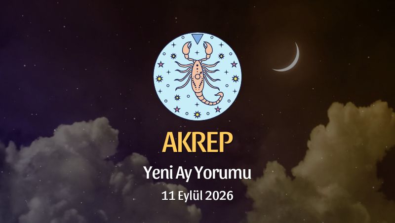 Akrep Burcu: Yeni Ay Yorumu - 11 Eylül 2026