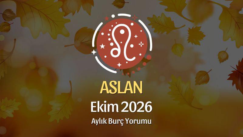 Aslan Burcu Ekim 2026 Aylık Yorum