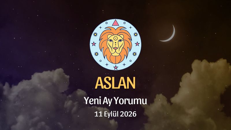 Aslan Burcu: Yeni Ay Yorumu - 11 Eylül 2026