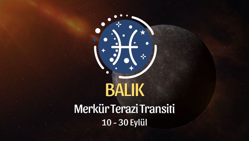 Balık Burcu: Merkür Terazi Transiti Yorumu - 10 Eylül 2026