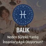 Balık Burcu: Neden Sürekli Yanlış İnsanlara Aşık Oluyorsun?