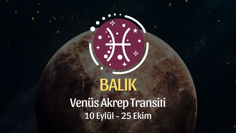 Balık Burcu: Venüs Akrep Transiti Yorumu - 10 Eylül 2026