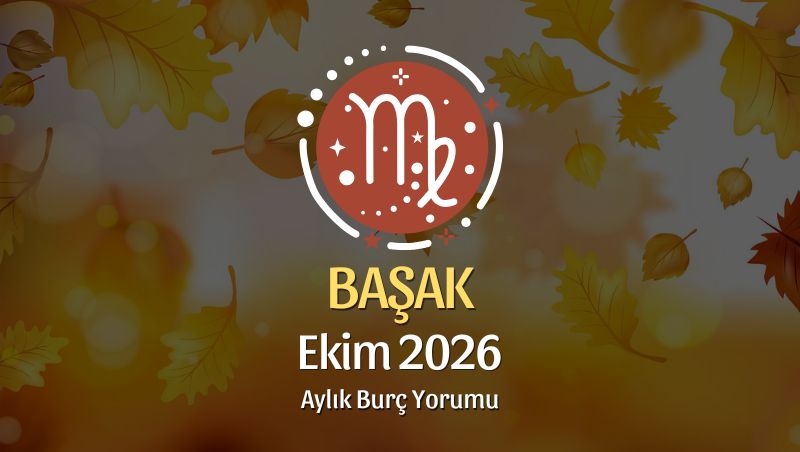 Başak Burcu Ekim 2026 Aylık Yorum