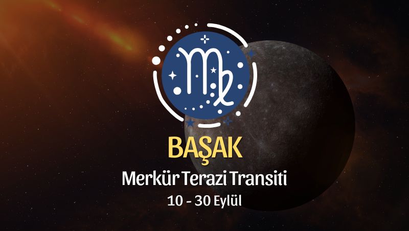 Başak Burcu: Merkür Terazi Transiti Yorumu - 10 Eylül 2026