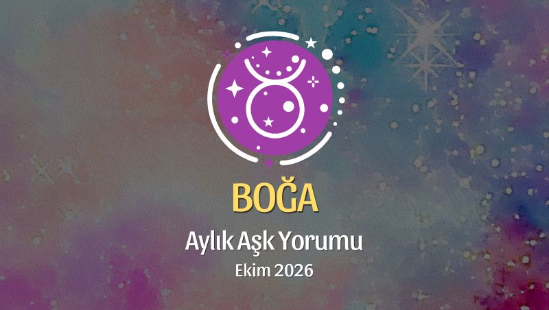Boğa Burcu: Ekim 2026 Aylık Aşk Yorumu