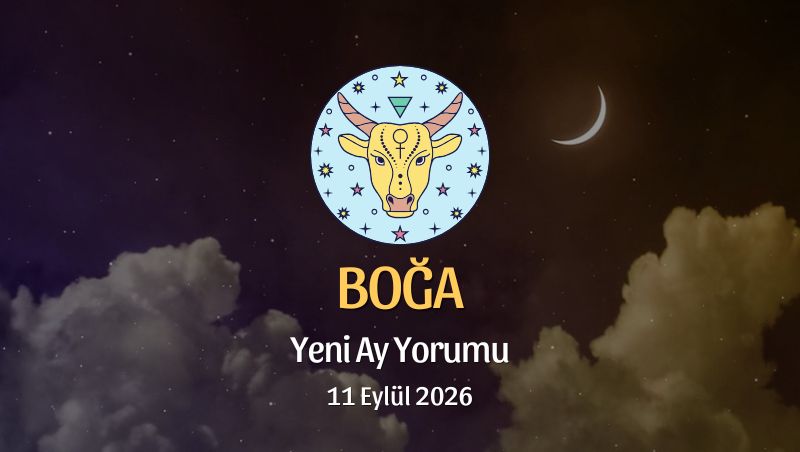 Boğa Burcu: Yeni Ay Yorumu - 11 Eylül 2026