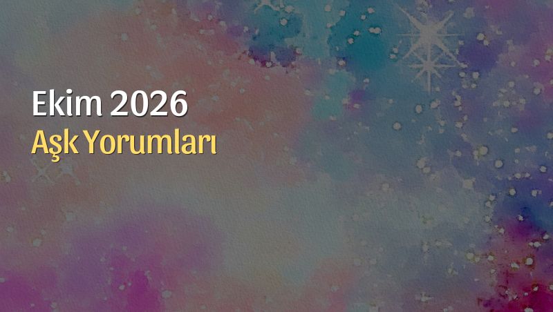 Ekim 2026 Aylık Burç Aşk Yorumları