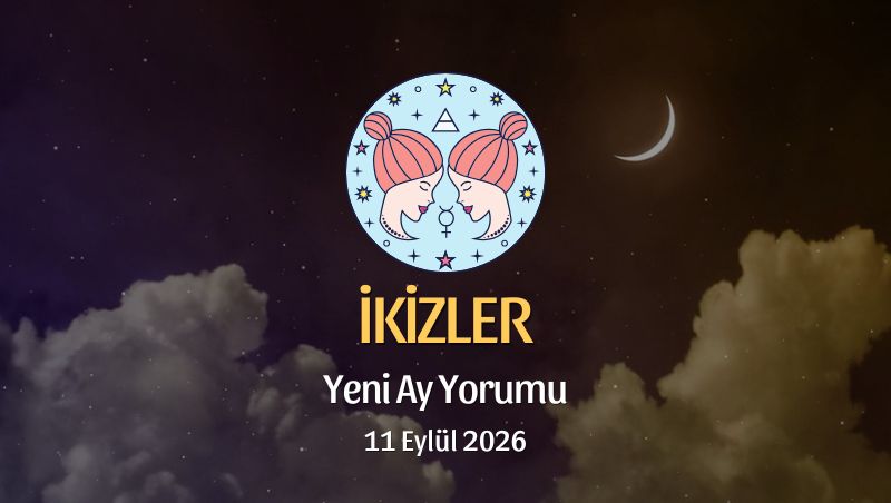 İkizler Burcu: Yeni Ay Yorumu - 11 Eylül 2026