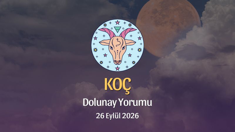 Koç Burcu: Dolunay Yorumu 26 Eylül 2026