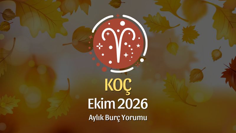 Koç Burcu Ekim 2026 Aylık Yorum