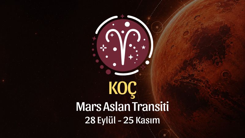 Koç Burcu: Mars Aslan Transiti Burç Yorumu