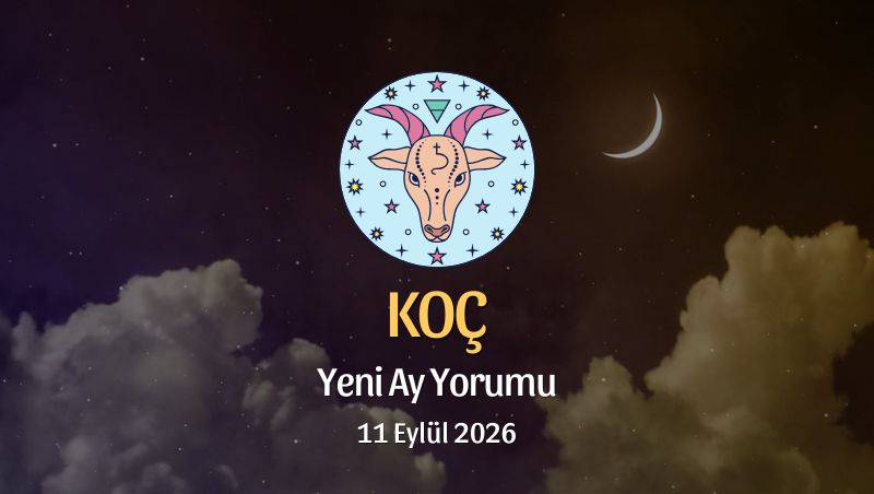 Koç Burcu: Yeni Ay Yorumu - 11 Eylül 2026