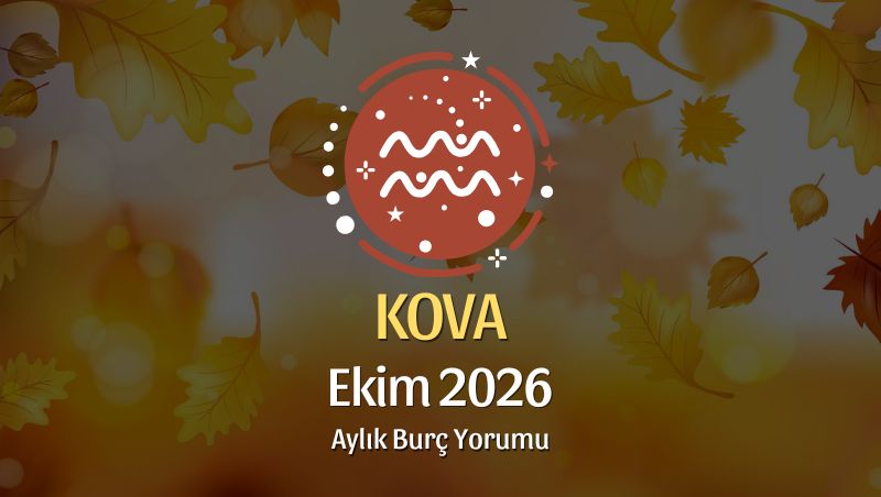 Kova Burcu Ekim 2026 Aylık Yorum