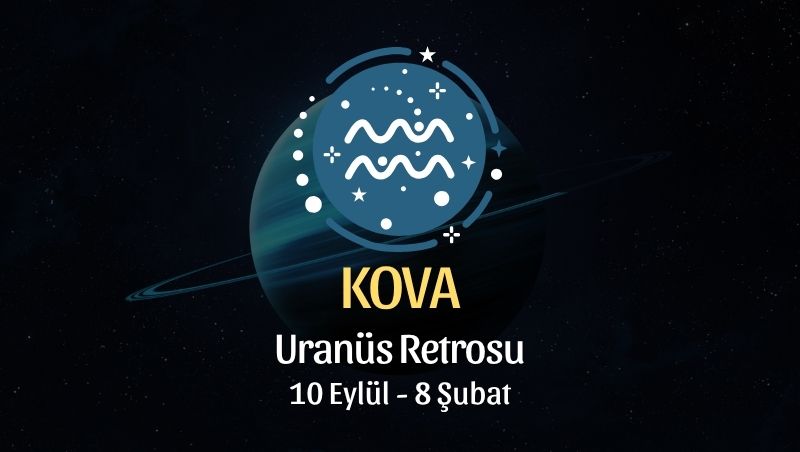 Kova Burcu: Uranüs Retrosu Yorumu - 10 Eylül 2026