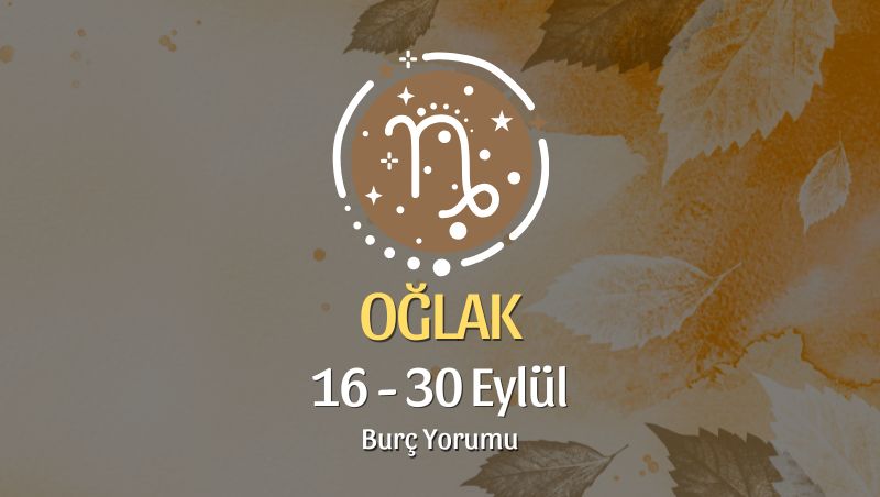 Oğlak Burcu: 16 - 30 Eylül Burç Yorumu