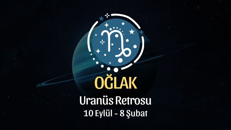 Oğlak Burcu: Uranüs Retrosu Yorumu - 10 Eylül 2026