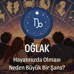 Oğlak Burcunun Hayatınızda Olması Neden Büyük Bir Şans