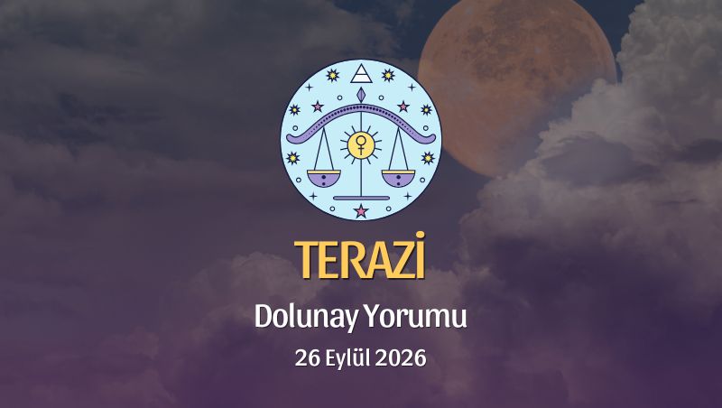 Terazi Burcu: Dolunay Yorumu 26 Eylül 2026