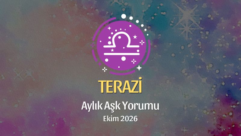 Terazi Burcu: Ekim 2026 Aylık Aşk Yorumu