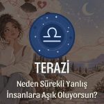 Terazi Burcu: Neden Sürekli Yanlış İnsanlara Aşık Oluyorsun?