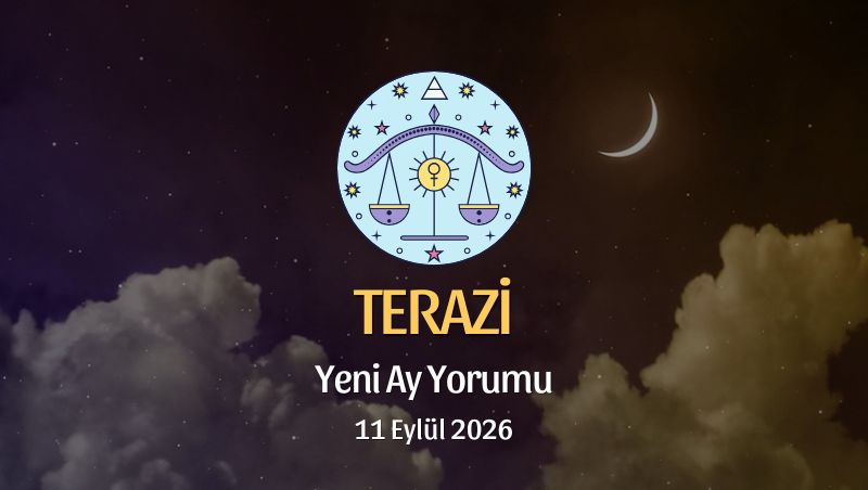 Terazi Burcu: Yeni Ay Yorumu - 11 Eylül 2026
