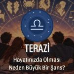 Terazi Burcunun Hayatınızda Olması Neden Büyük Bir Şans