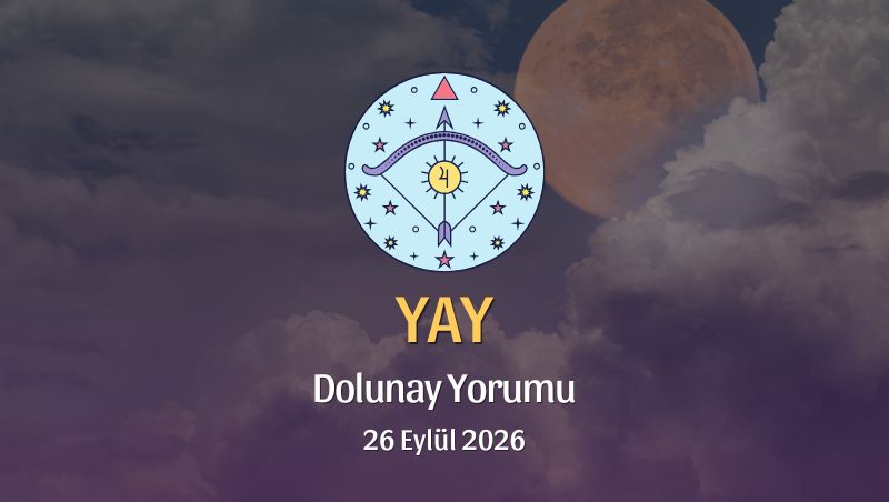 Yay Burcu: Dolunay Yorumu 26 Eylül 2026