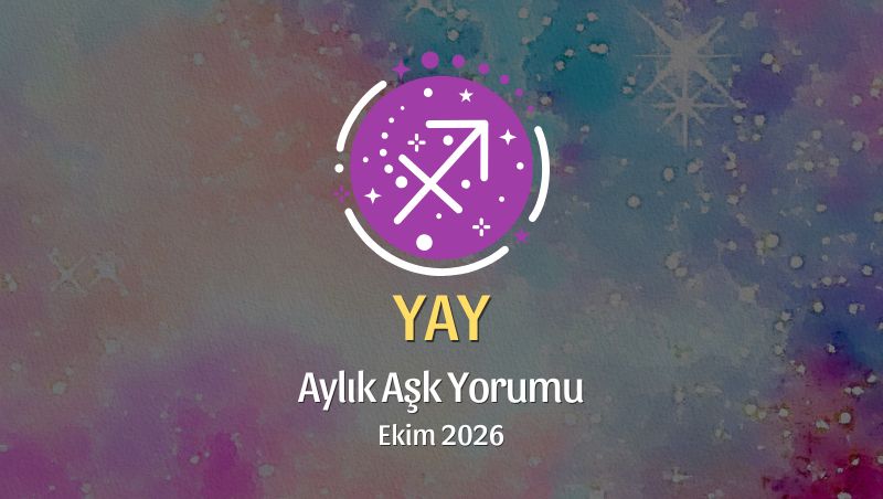 Yay Burcu: Ekim 2026 Aylık Aşk Yorumu