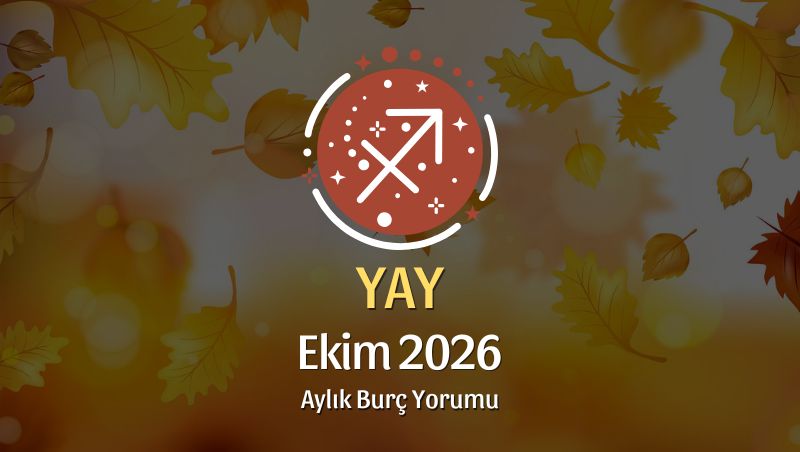 Yay Burcu Ekim 2026 Aylık Yorum