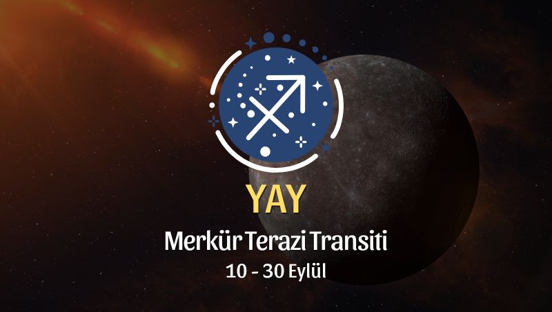 Yay Burcu: Merkür Terazi Transiti Yorumu - 10 Eylül 2026