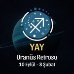 Yay Burcu: Uranüs Retrosu Yorumu - 10 Eylül 2026