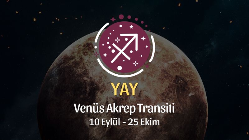 Yay Burcu: Venüs Akrep Transiti Yorumu - 10 Eylül 2026