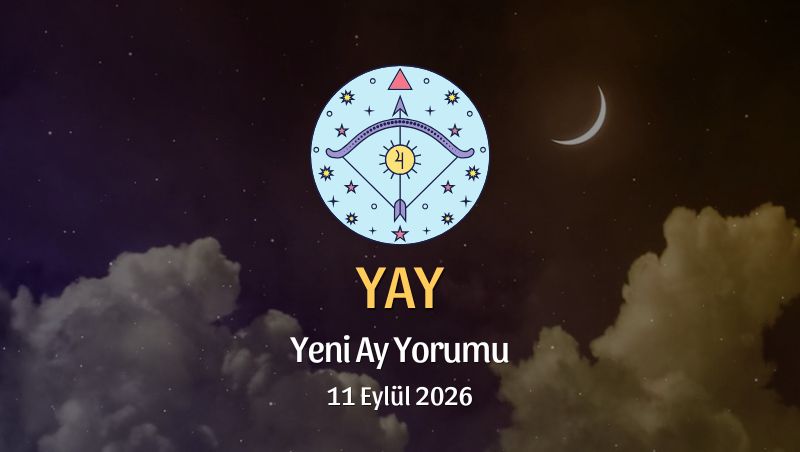Yay Burcu: Yeni Ay Yorumu - 11 Eylül 2026